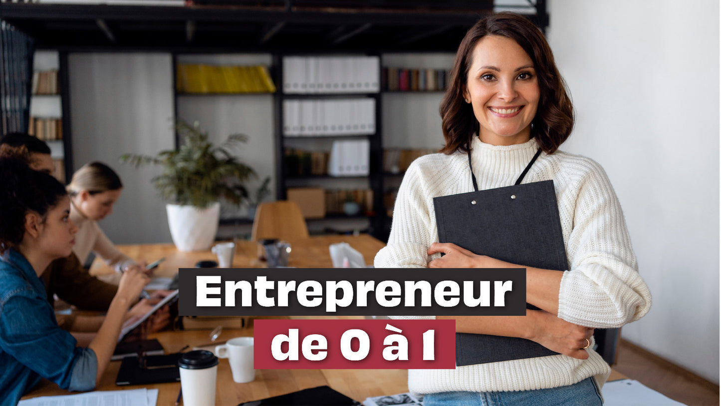 Entrepreneur de 0 À 1 : La Formation Qui Transforme Votre Passion En Entreprise Rentable !