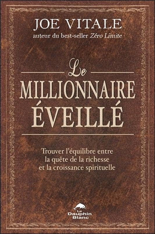 Le Millionnaire Éveillé – Trouver l’Équilibre Entre Richesse et Spiritualité avec Joe Vitale