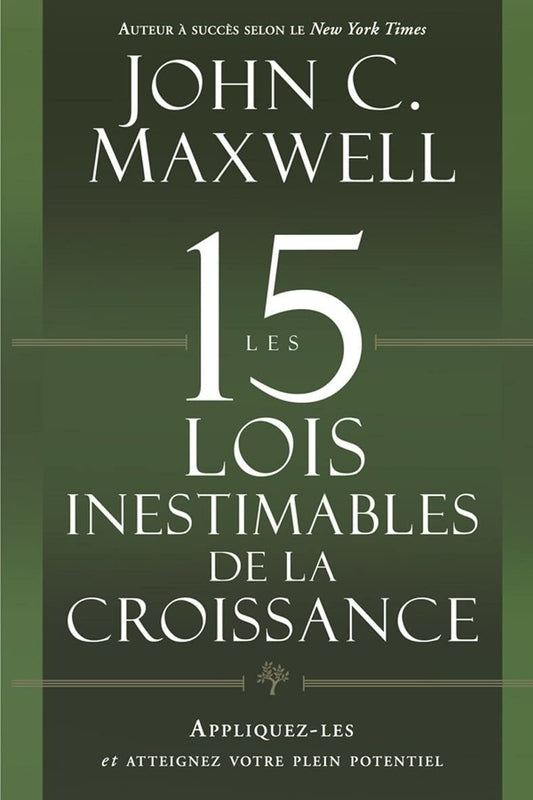 Les 15 Lois Inestimables de la Croissance – Développez Votre Potentiel avec John C. Maxwell