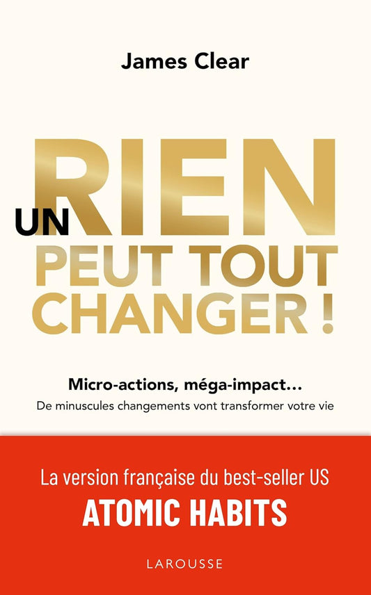 Un Rien Peut Tout Changer – Transformez Votre Vie avec James Clear