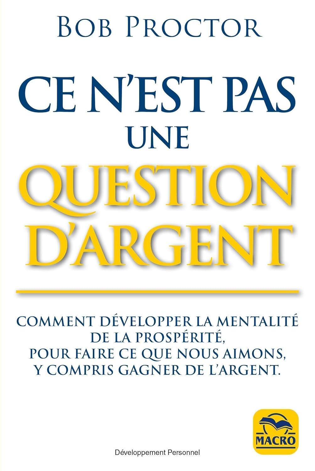Ce n'est pas une question d'argent : Développez la mentalité de la prospérité